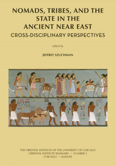 Nomads, Tribes and the State in the Ancient Near East: Cross-disciplinary Perspectives (Oriental Institute Seminars)