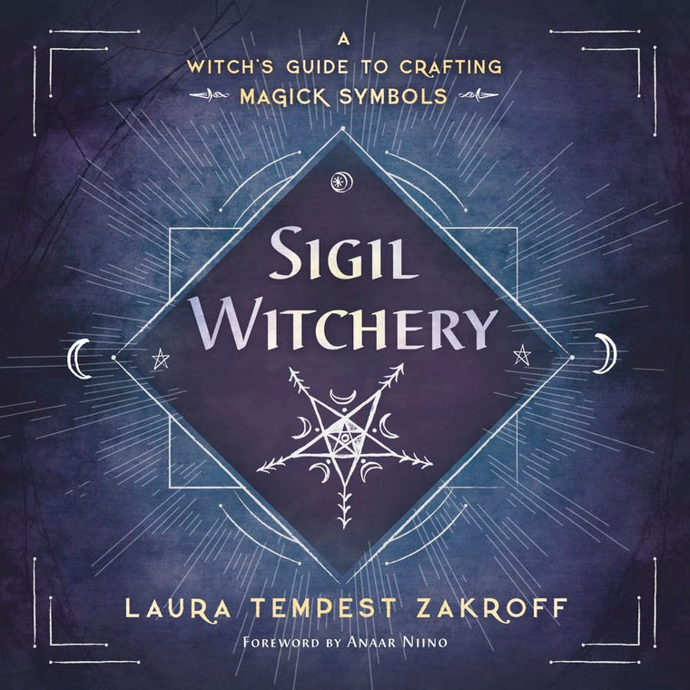 Sigil Witchery: A Witch's Guide to Crafting Magick Symbols