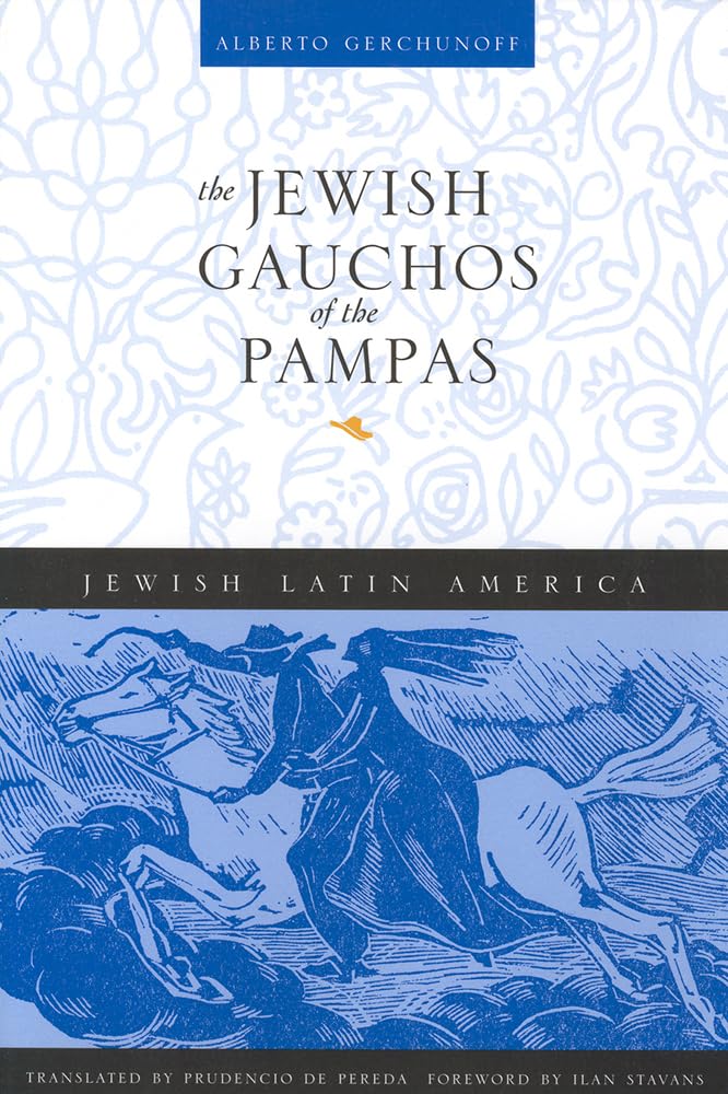 The Jewish Gauchos of the Pampas (Jewish Latin America Series)