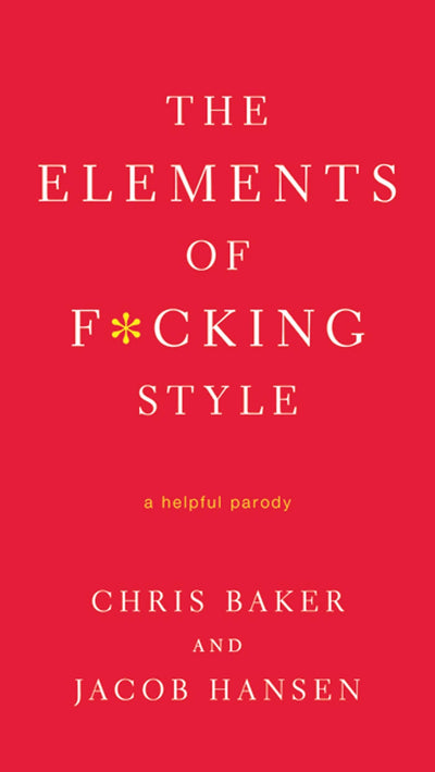 The Elements of F*cking Style: A Helpful Parody