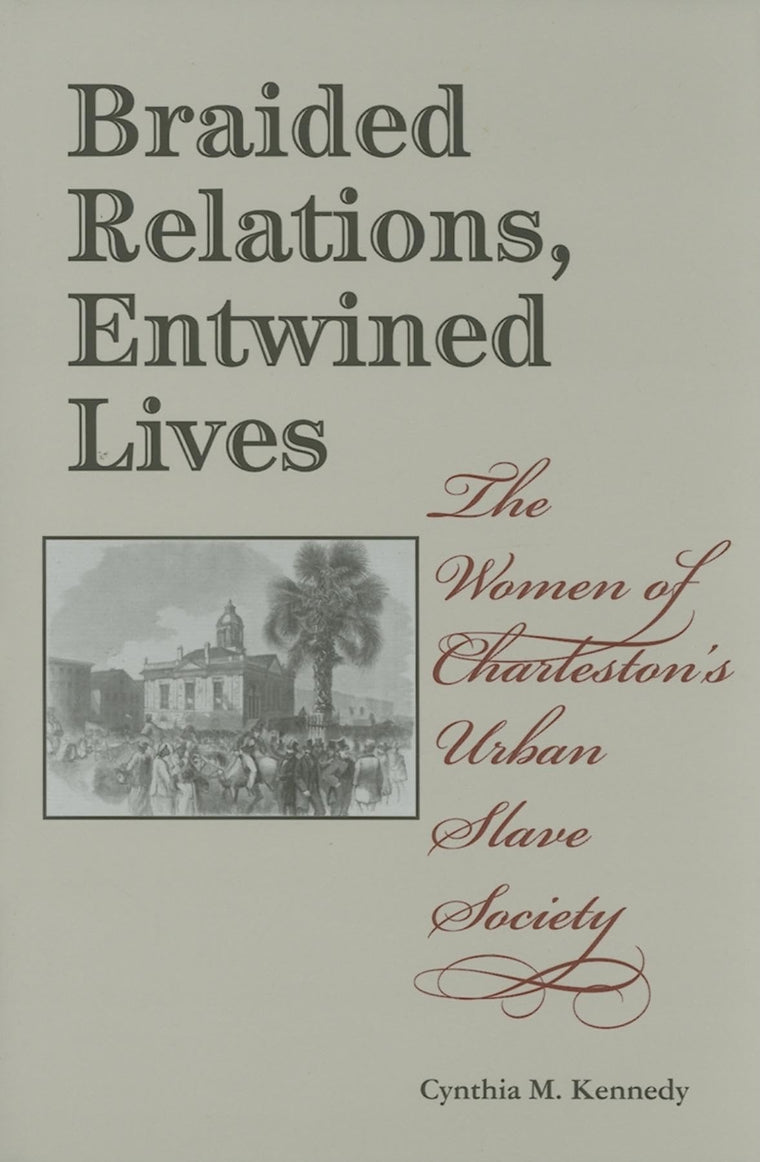 Braided Relations, Entwined Lives: The Women of Charleston's Urban Slave Society (Blacks in the Diaspora)