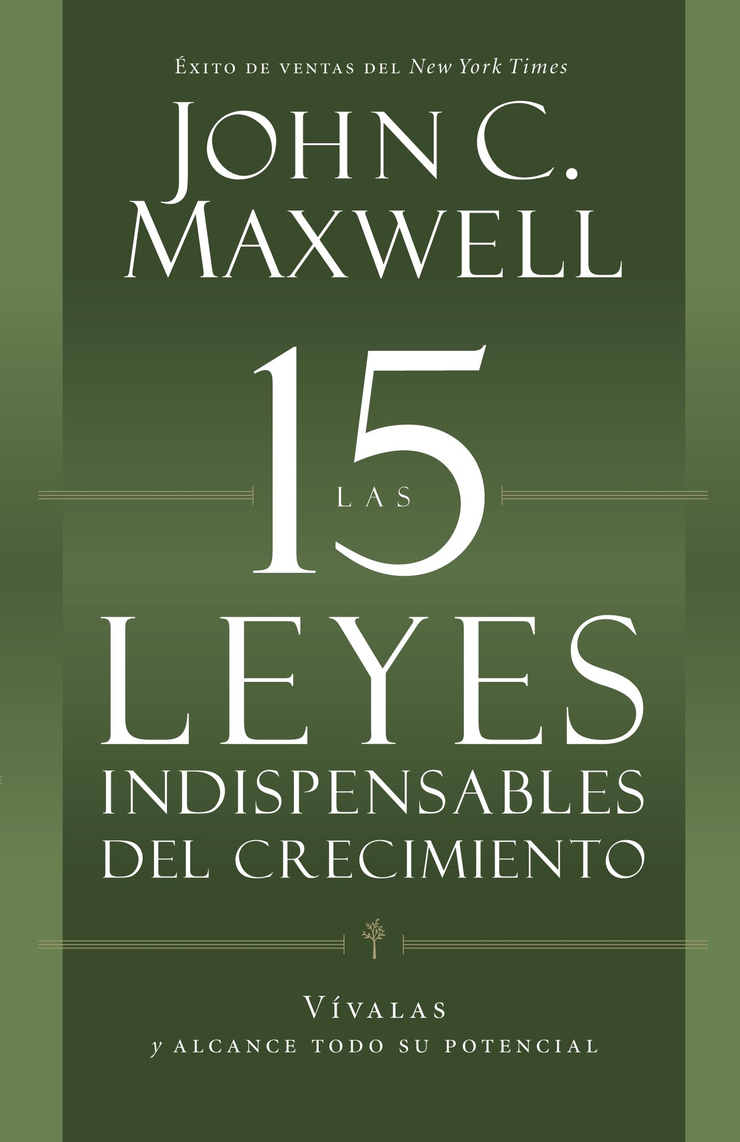 Las 15 Leyes Indispensables Del Crecimiento: Vívalas y alcance su potencial (Spanish Edition)