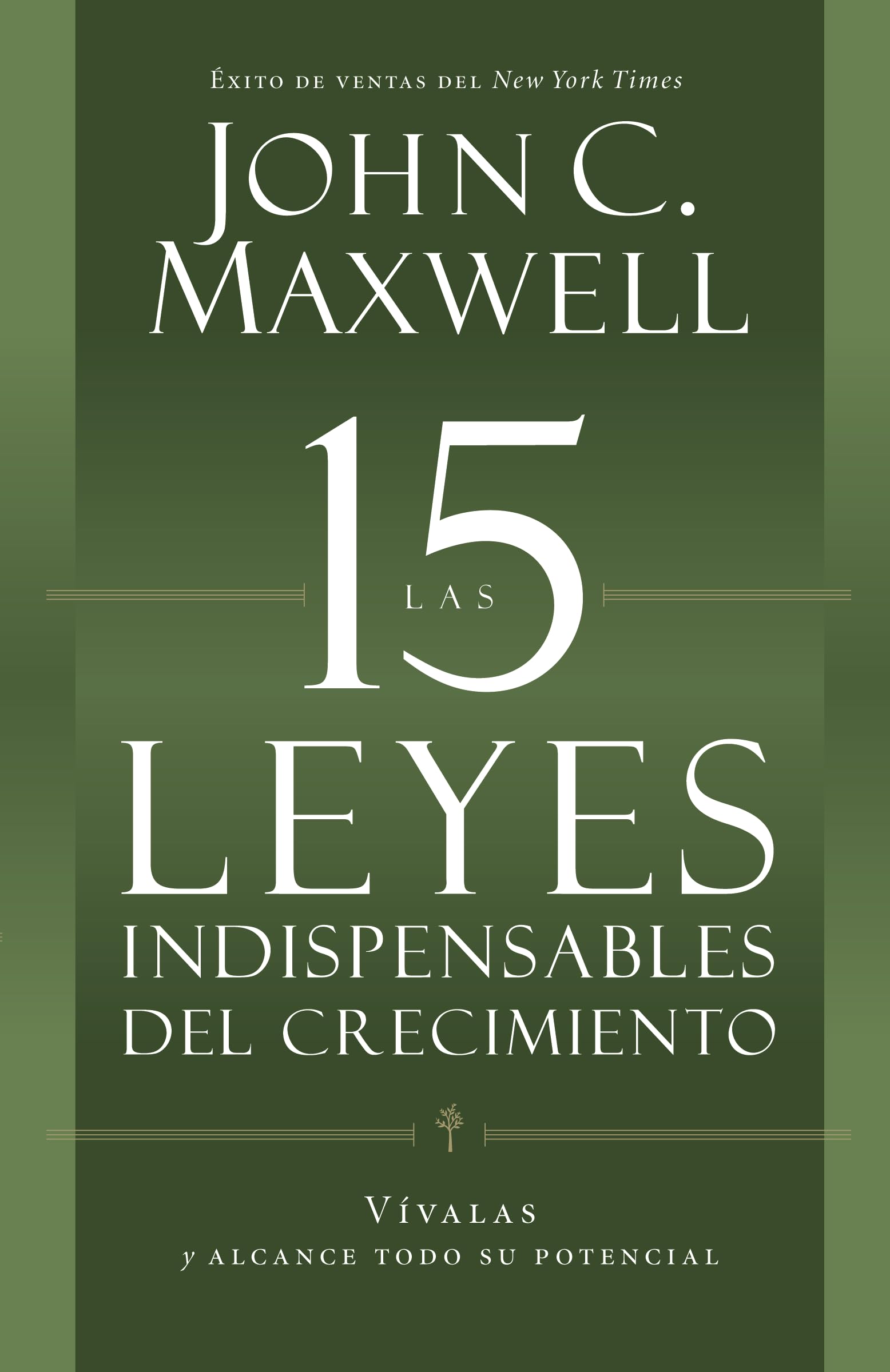 Las 15 Leyes Indispensables Del Crecimiento: Vívalas y alcance su potencial (Spanish Edition)