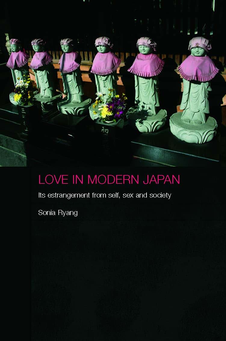 Love in Modern Japan: Its Estrangement from Self, Sex, and Society (Anthropology of Asia)