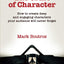 The Craft of Character: How to create deep and engaging characters your audience will never forget