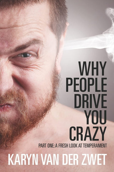 Why People Drive You Crazy: Part One: A Fresh Look at Temperament