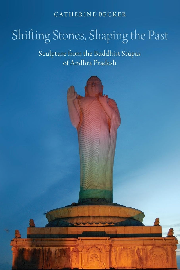 Shifting Stones, Shaping the Past: Sculpture from the Buddhist Stupas of Andhra Pradesh