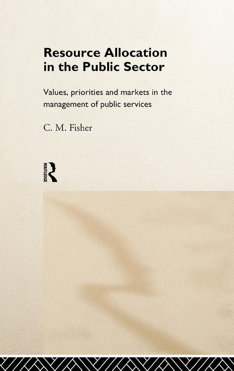 Resource Allocation in the Public Sector: Values, Priorities and Markets in the Management of Public Services