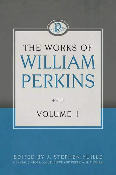 The Works of William Perkins, Volume 1