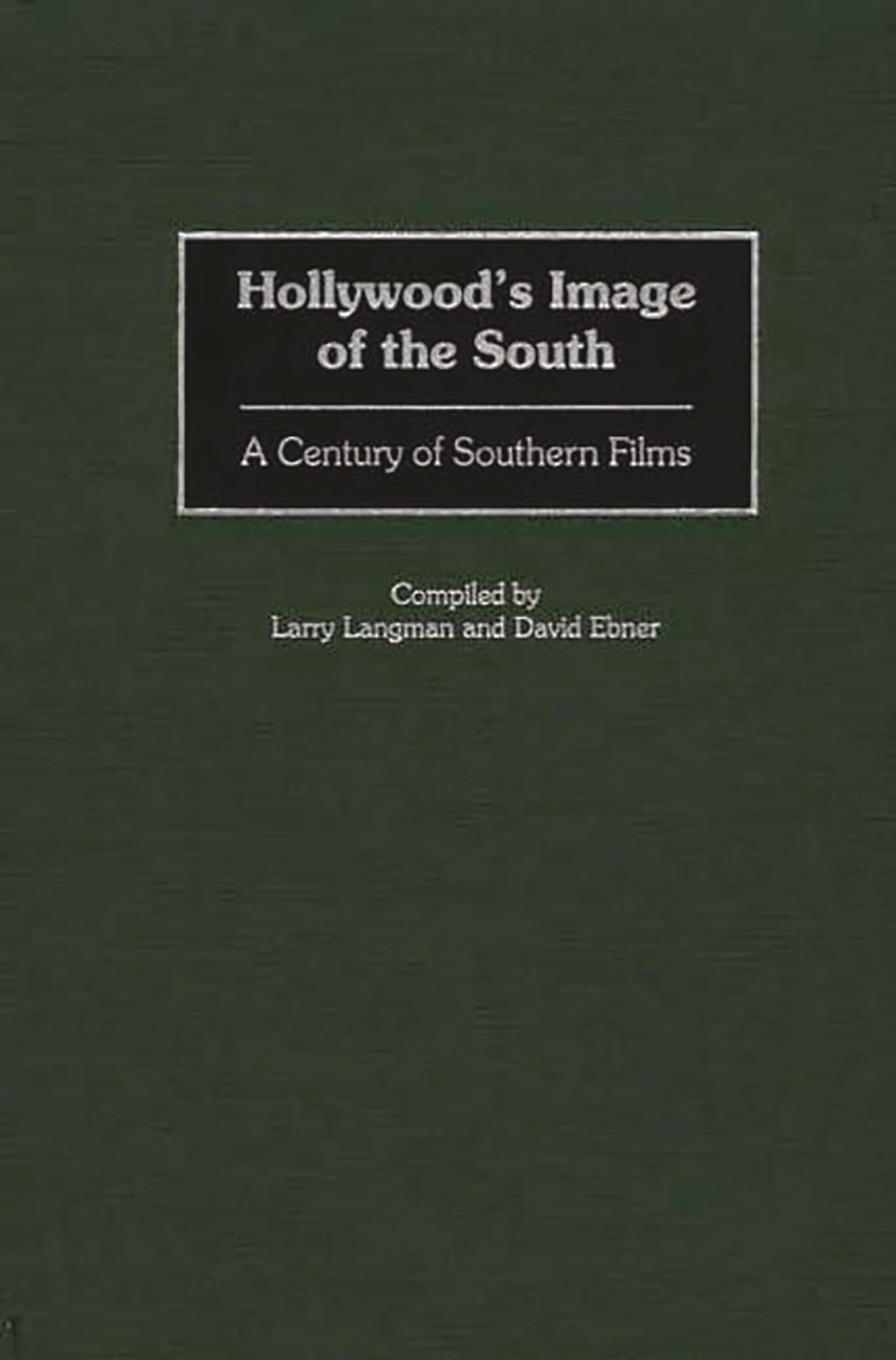 Hollywood's Image of the South: A Century of Southern Films (Bibliographies and Indexes in the Performing Arts)