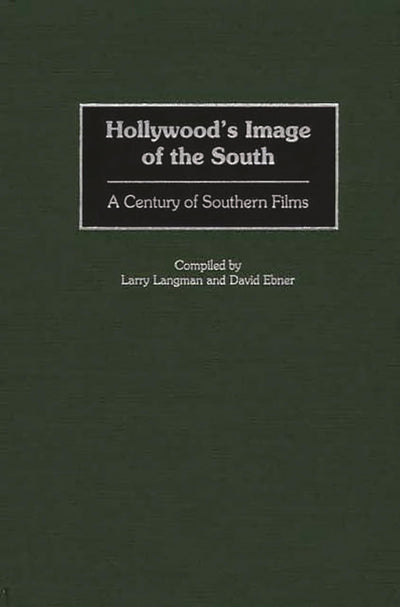 Hollywood's Image of the South: A Century of Southern Films (Bibliographies and Indexes in the Performing Arts)