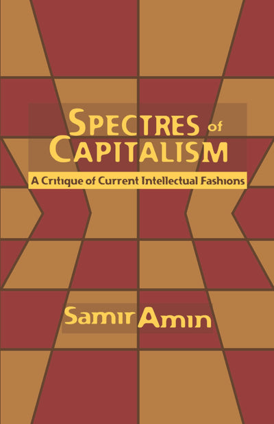 Spectres of Capitalism: A Critique of Current Intellectual Fashions
