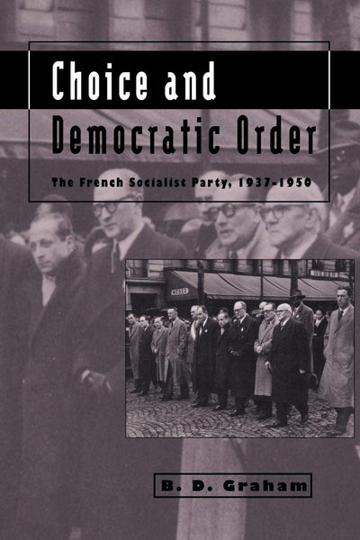 Choice and Democratic Order: The French Socialist Party, 1937-1950
