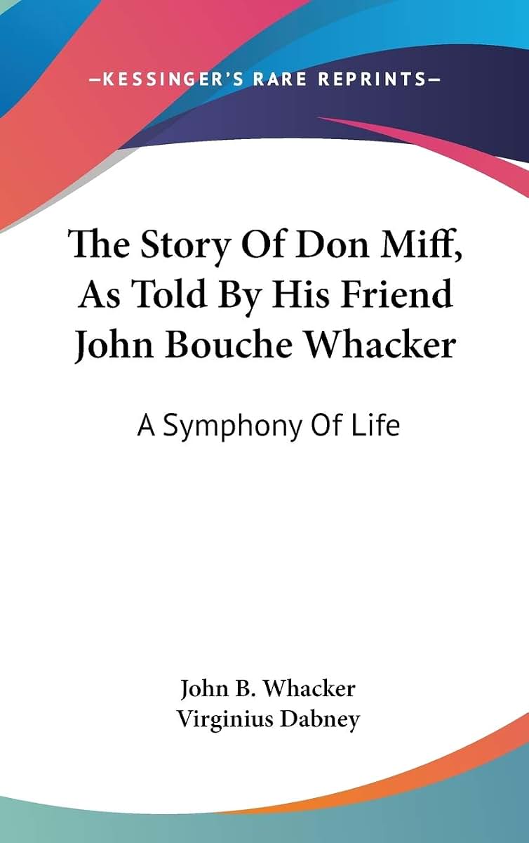 The Story Of Don Miff, As Told By His Friend John Bouche Whacker: A Symphony Of Life