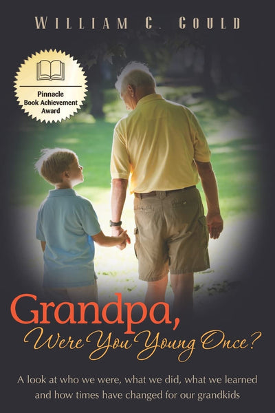 Grandpa, Were You Young Once?: A look at who we were, what we did, what we learned and how times have changed for our grandkids