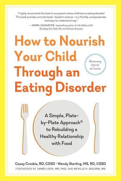 How to Nourish Your Child Through an Eating Disorder: A Simple, Plate-by-Plate Approach to Rebuilding a Healthy Relationship with Food