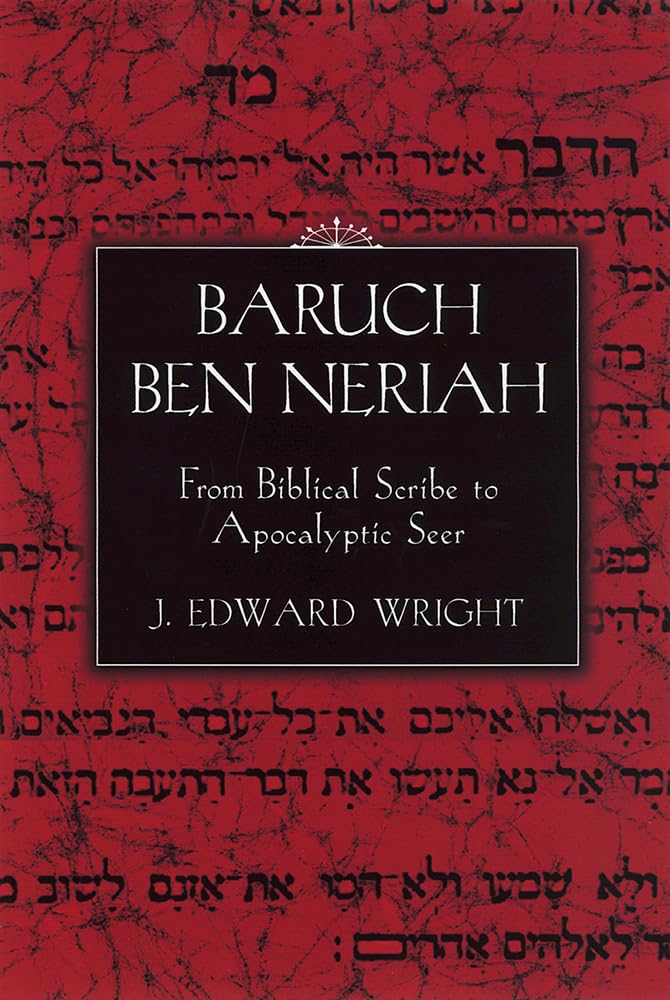 Baruch ben Neriah: From Biblical Scribe to Apocalyptic Seer