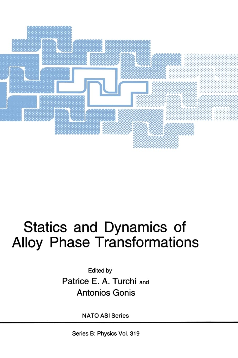 Statics and Dynamics of Alloy Phase Transformations (NATO Science Series B: Physics)