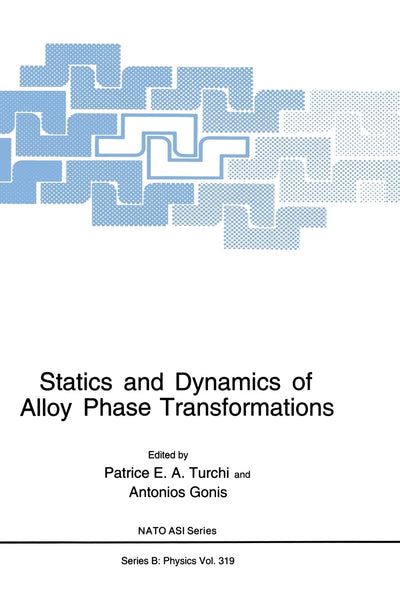 Statics and Dynamics of Alloy Phase Transformations (NATO Science Series B: Physics)