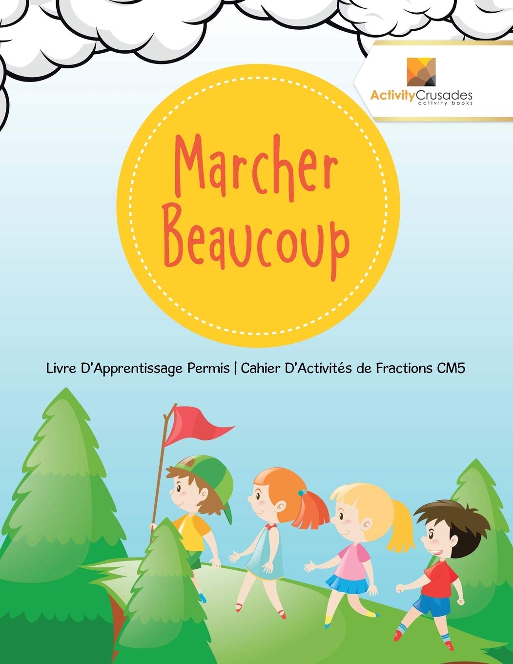 Marcher Beaucoup : Livre D'Apprentissage Permis  Cahier D'Activités de Fractions CM5 (French Edition)