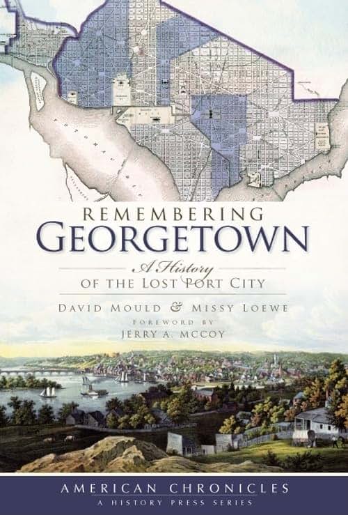 Remembering Georgetown: A History of the Lost Port City (American Chronicles)