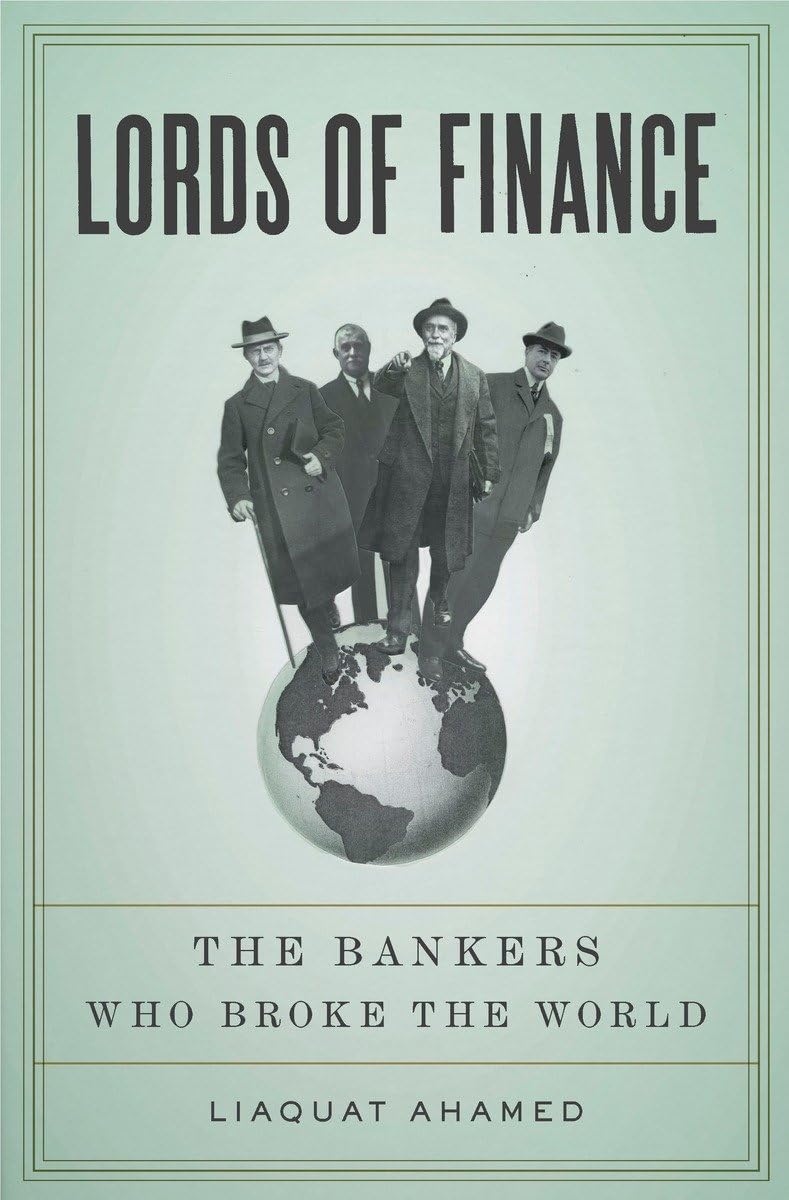 Lords of Finance: The Bankers Who Broke the World by Ahamed