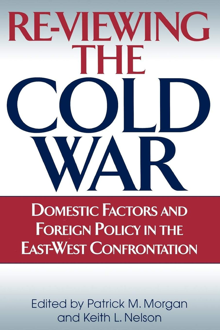 Re-Viewing the Cold War: Domestic Factors and Foreign Policy in the East-West Confrontation