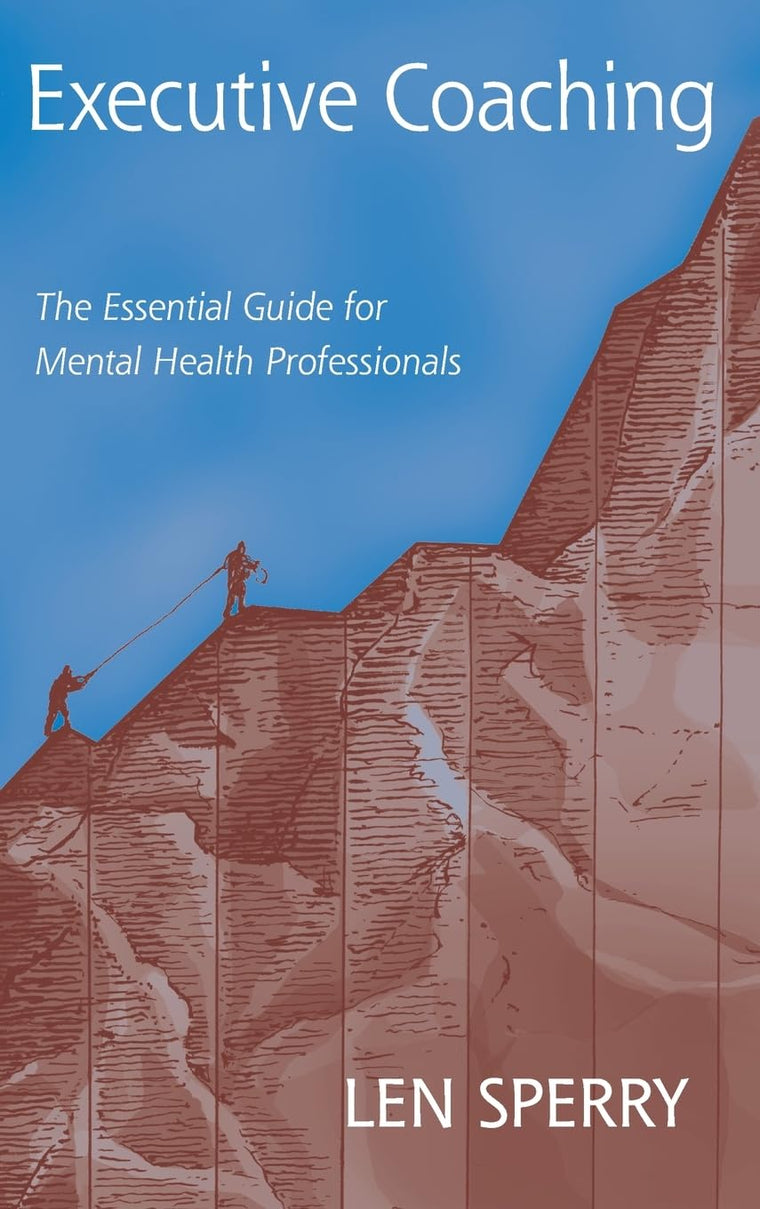 Executive Coaching: The Essential Guide for Mental Health Professionals