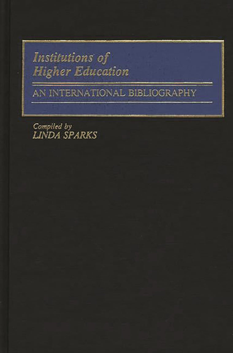 Institutions of Higher Education: An International Bibliography (Bibliographies and Indexes in Education)