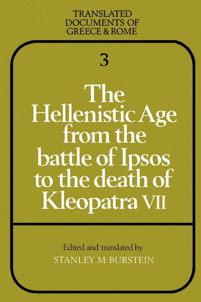 The Hellenistic Age from the Battle of Ipsos to the Death of Kleopatra VII (Translated Documents of Greece and Rome, Series Number 3)