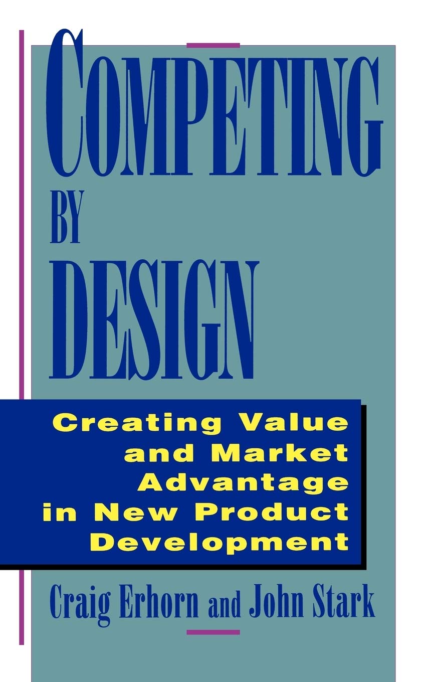 Competing by Design: Creating Value and Market Advantage in New Product Development