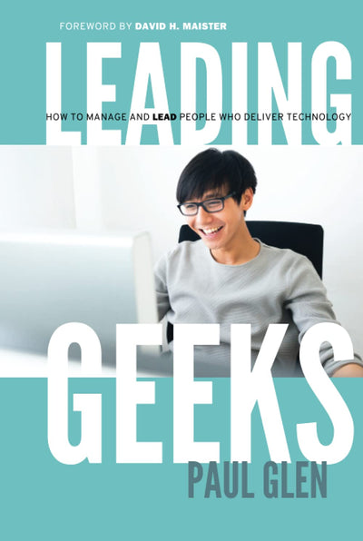 Leading Geeks: How to Manage and Lead the People Who Deliver Technology