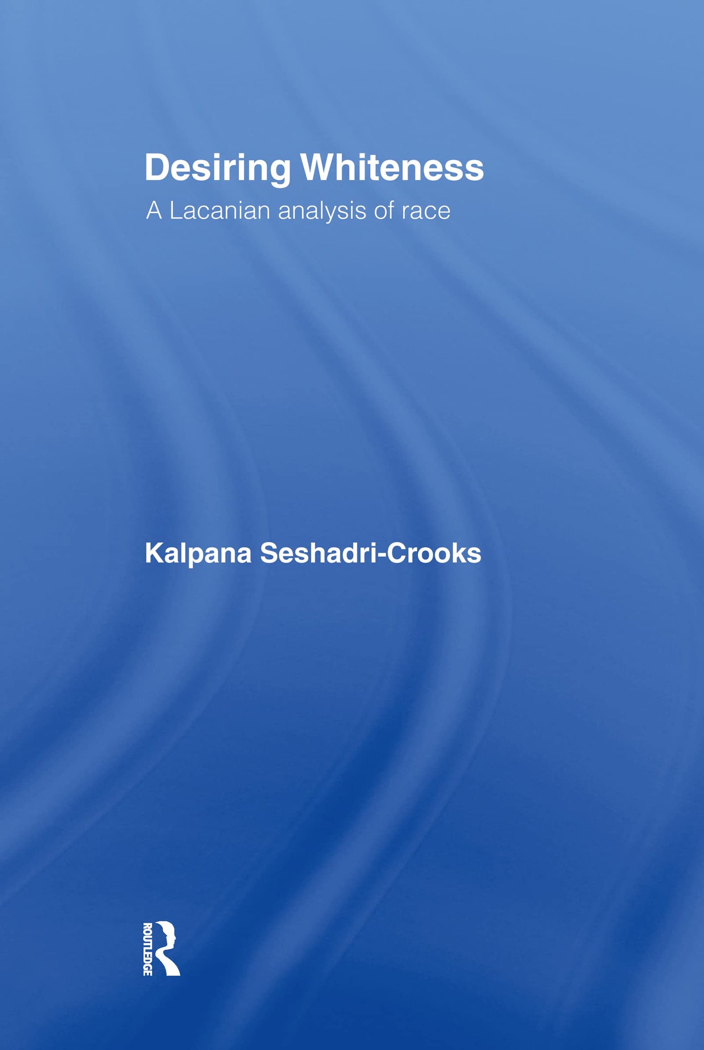 Desiring Whiteness: A Lacanian Analysis of Race (Opening Out: Feminism for Today)