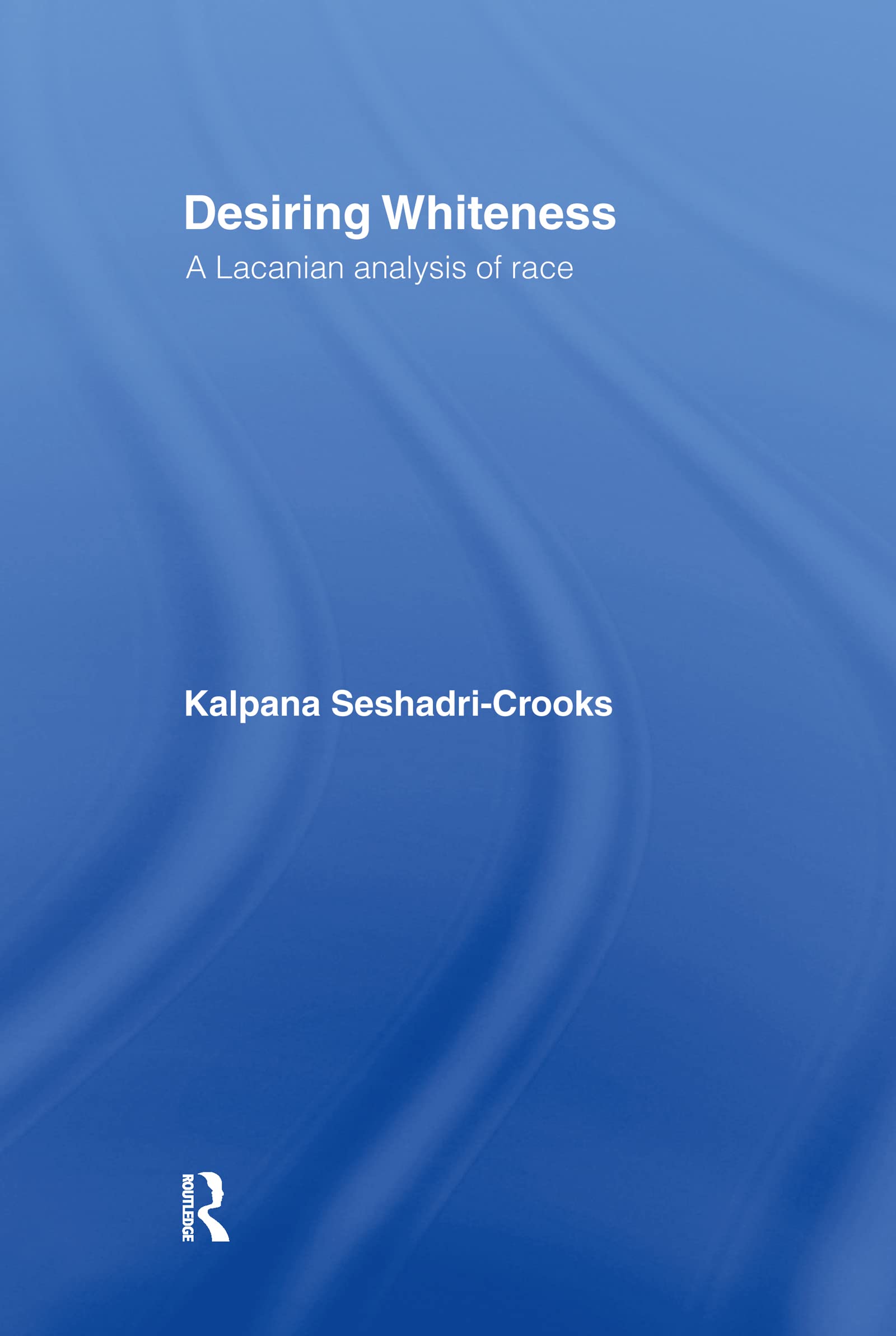 Desiring Whiteness: A Lacanian Analysis of Race (Opening Out: Feminism for Today)