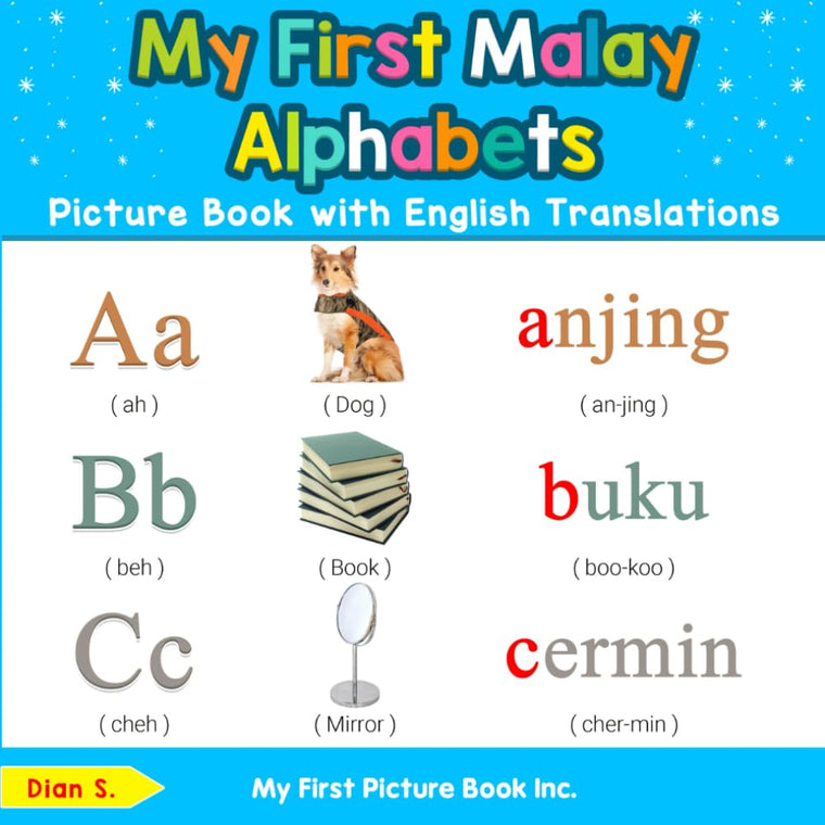 My First Malaysian Malay Alphabets Picture Book with English Translations: Bilingual Early Learning & Easy Teaching Malaysian Malay Books for Kids (Teach & Learn Basic Malay words for Children)
