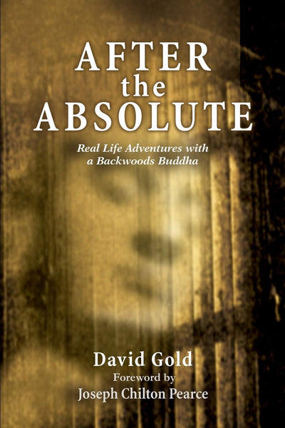 AFTER the ABSOLUTE: Real Life Adventures With A Backwoods Buddha
