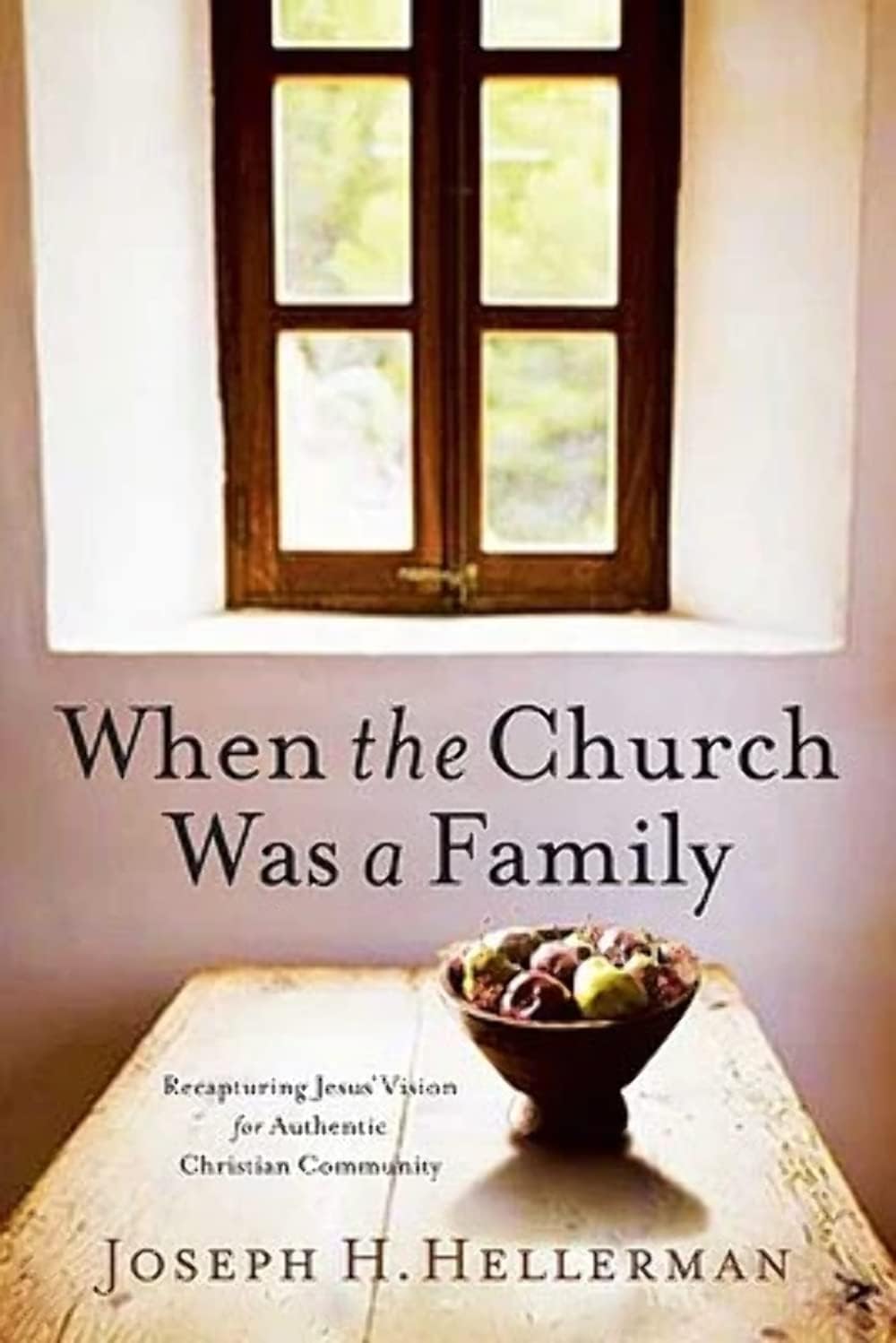 When the Church Was a Family: Recapturing Jesus' Vision for