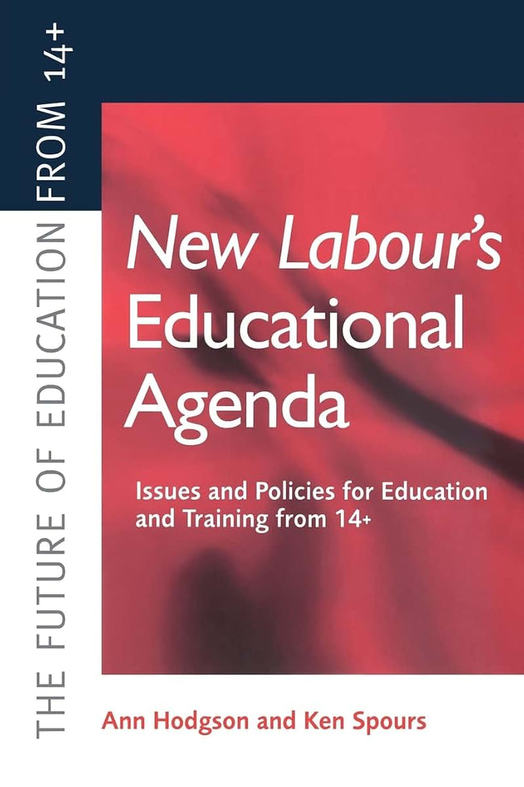 New Labour's New Educational Agenda: Issues and Policies for Education and Training at 14+ (Future of Education from 14+)