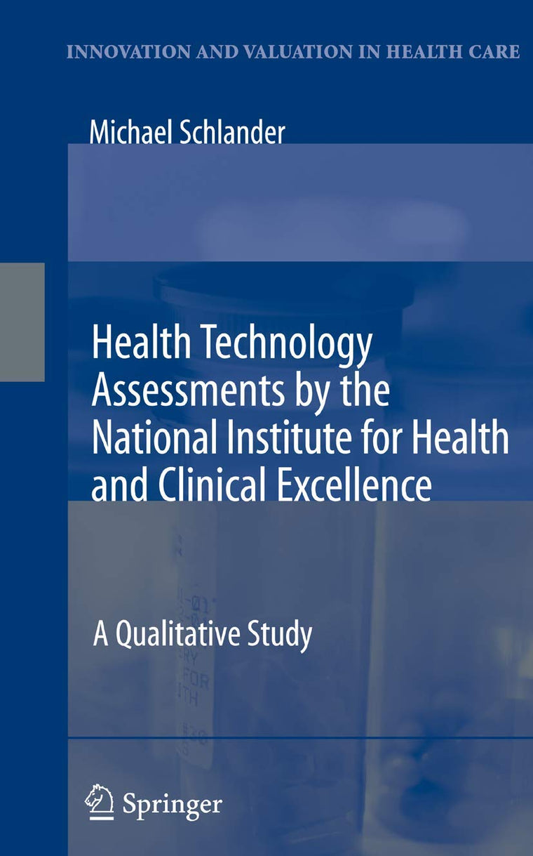 Health Technology Assessments by the National Institute for Health and Clinical Excellence: A Qualitative Study (Innovation and Valuation in Health Care)