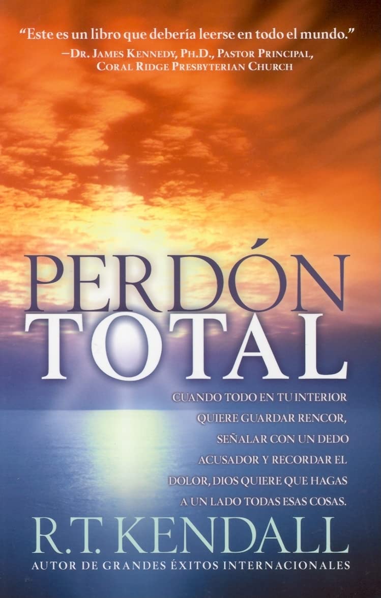 Perdón Total: Cuando todo en tu interior quiere guardar rencor, sealar con un dedo acusador y recordar el dolor, Dios quiere que hagas a un lado todas esas cosas (Spanish Edition)