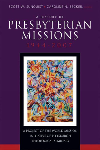 A History of Presbyterian Missions: 1944-2007