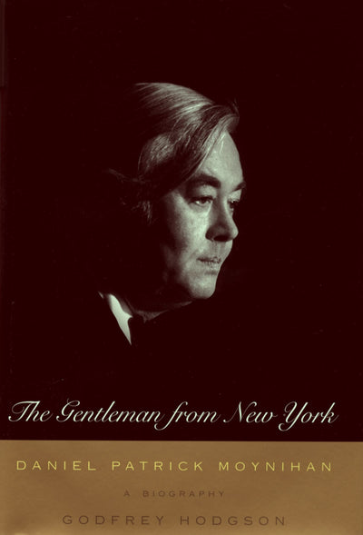The Gentleman From New York : Daniel Patrick Moynihan: A Bio