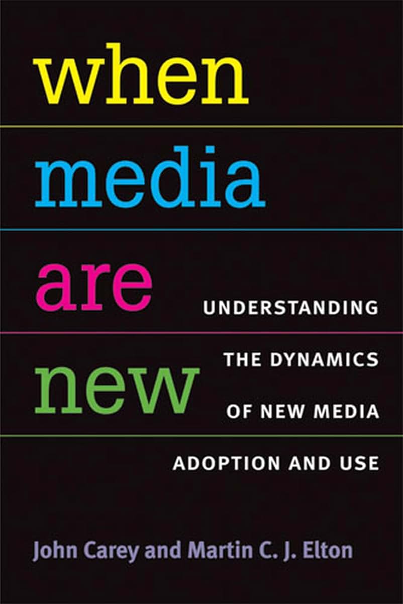 When Media Are New: Understanding the Dynamics of New Media Adoption and Use (The New Media World)