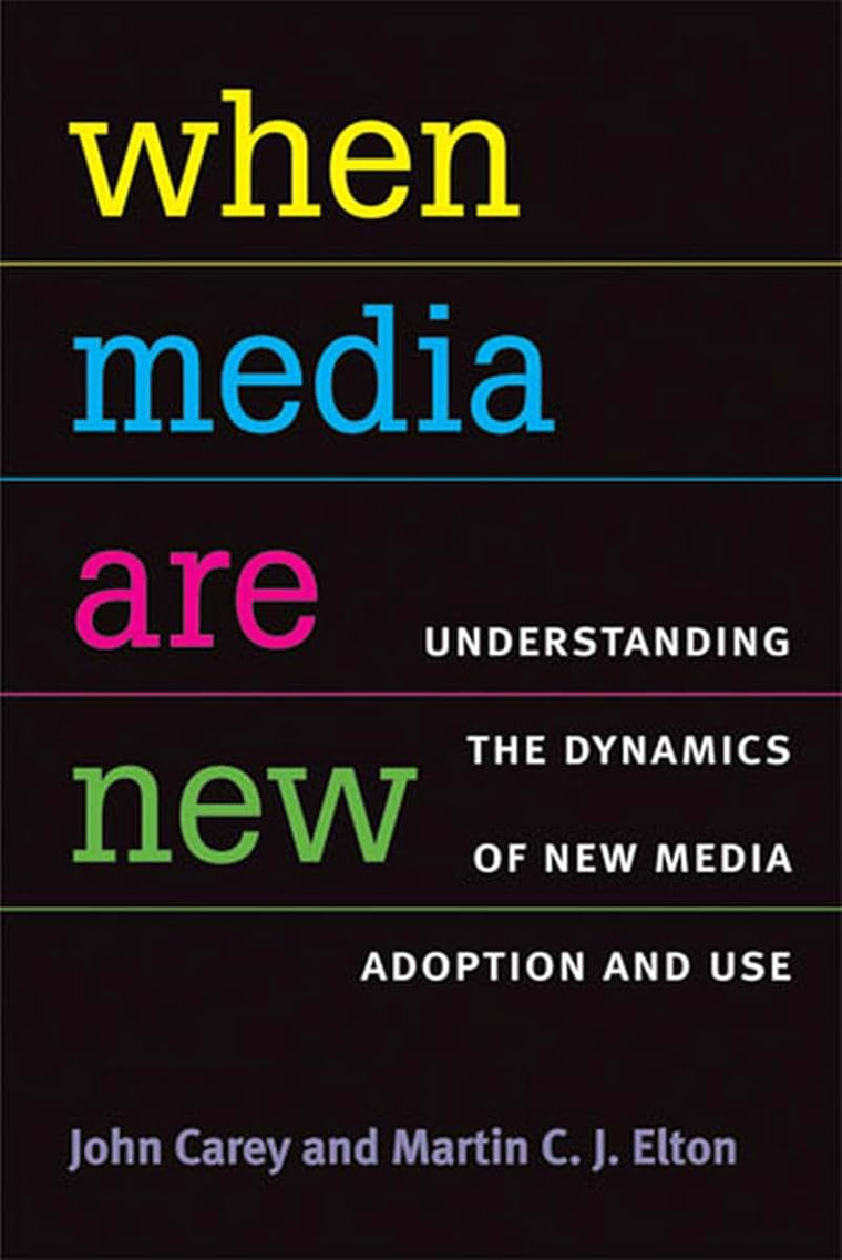 When Media Are New: Understanding the Dynamics of New Media Adoption and Use (The New Media World)