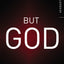 But God: Changes Everything