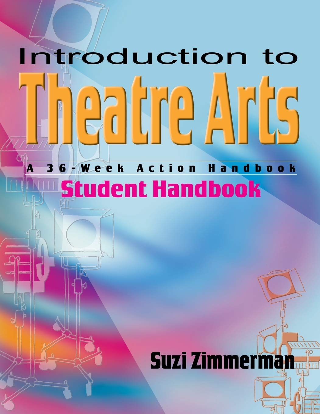 Introduction to Theatre Arts Student Handbook: A 36-Week Action Handbook