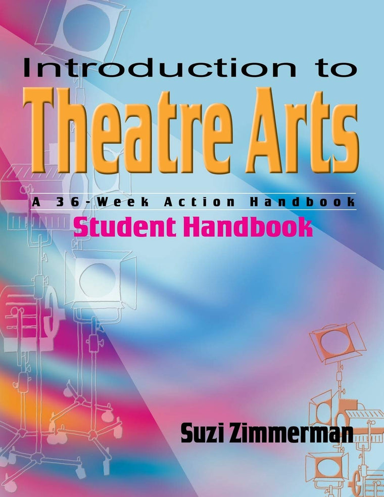 Introduction to Theatre Arts Student Handbook: A 36-Week Action Handbook