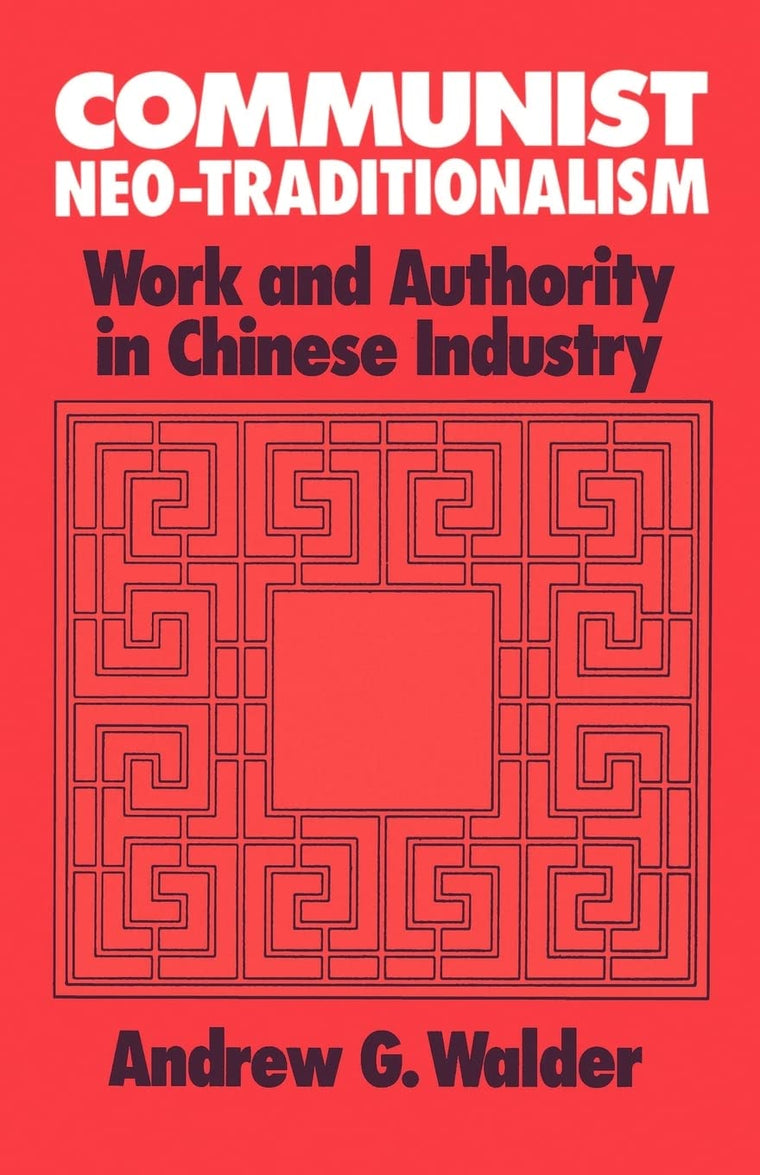 Communist Neo-Traditionalism: Work and Authority in Chinese Industry