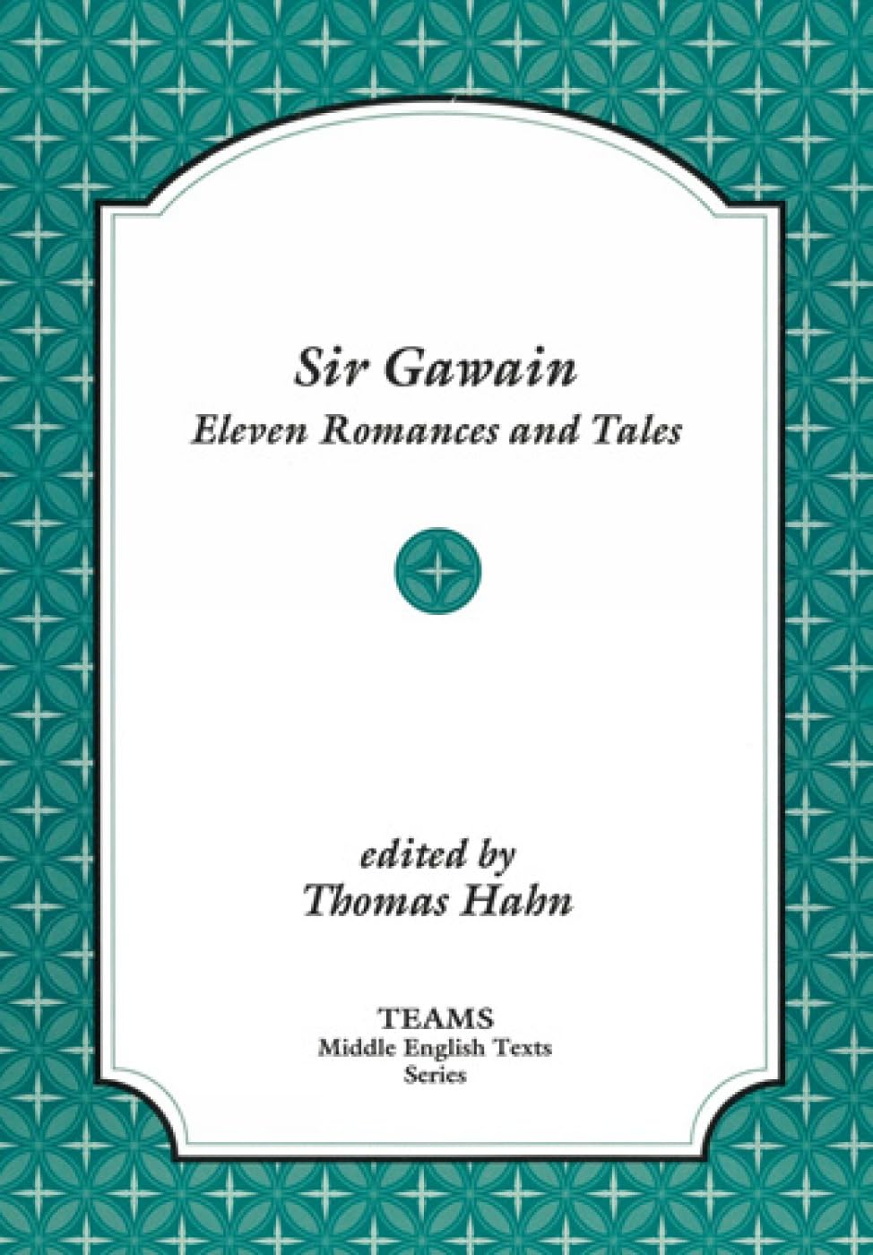 Sir Gawain: Eleven Romances and Tales (TEAMS Middle English Texts)