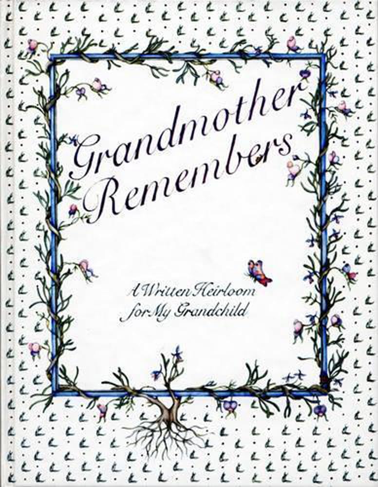 Grandmother Remembers: A Written Heirloom for My Grandchild